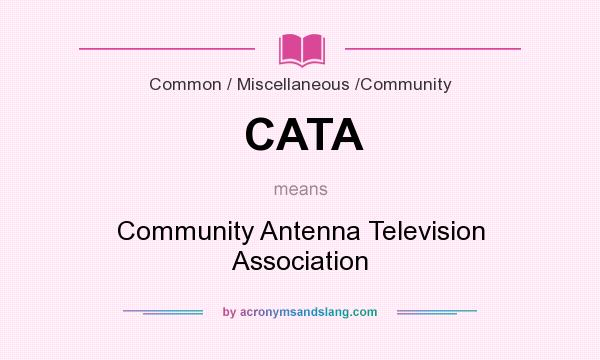 What does CATA mean? It stands for Community Antenna Television Association