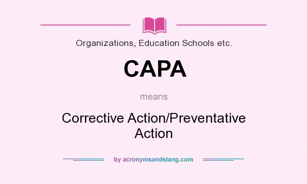 What does CAPA mean? It stands for Corrective Action/Preventative Action