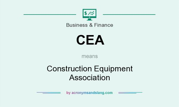 What does CEA mean? It stands for Construction Equipment Association