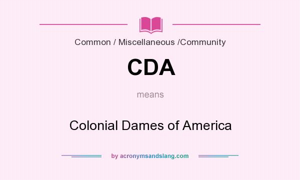 What does CDA mean? It stands for Colonial Dames of America