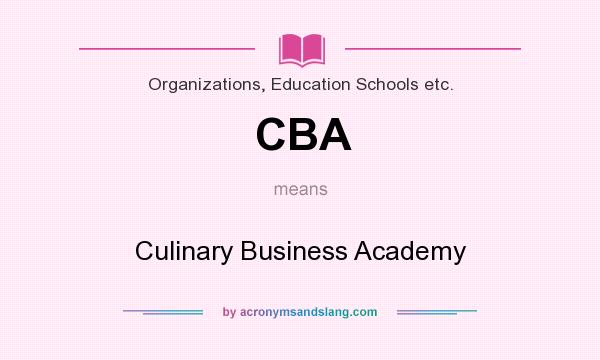 What does CBA mean? It stands for Culinary Business Academy