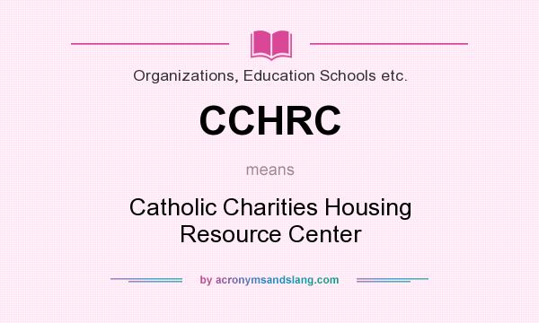 What does CCHRC mean? It stands for Catholic Charities Housing Resource Center