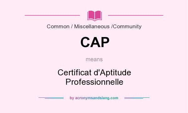What does CAP mean? It stands for Certificat d`Aptitude Professionnelle
