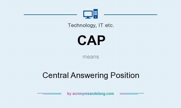 What does CAP mean? It stands for Central Answering Position