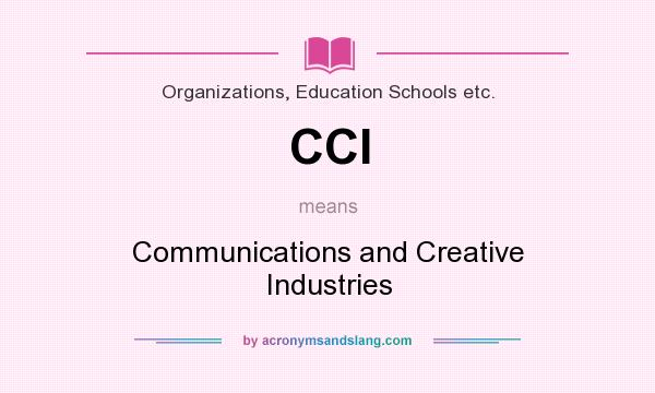 What does CCI mean? It stands for Communications and Creative Industries