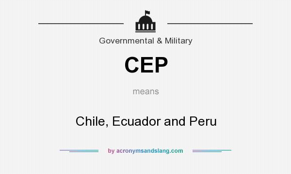 What does CEP mean? It stands for Chile, Ecuador and Peru