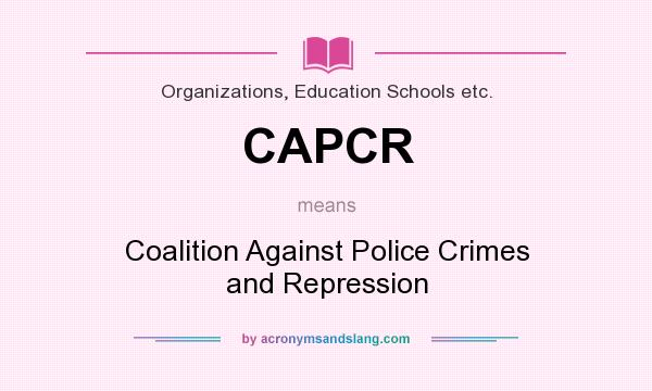 What does CAPCR mean? It stands for Coalition Against Police Crimes and Repression