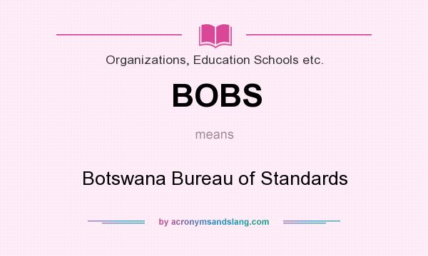 What does BOBS mean? It stands for Botswana Bureau of Standards