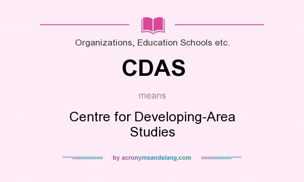 What does CDAS mean? It stands for Centre for Developing-Area Studies