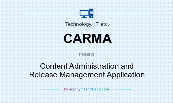 What does CARMA mean? It stands for Content Administration and Release Management Application
