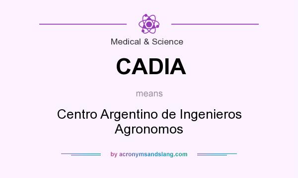 What does CADIA mean? It stands for Centro Argentino de Ingenieros Agronomos
