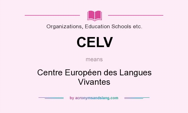 What does CELV mean? It stands for Centre Européen des Langues Vivantes
