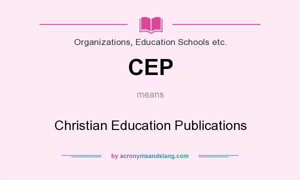 What does CEP mean? It stands for Christian Education Publications