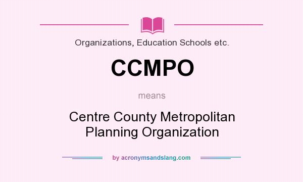 What does CCMPO mean? It stands for Centre County Metropolitan Planning Organization