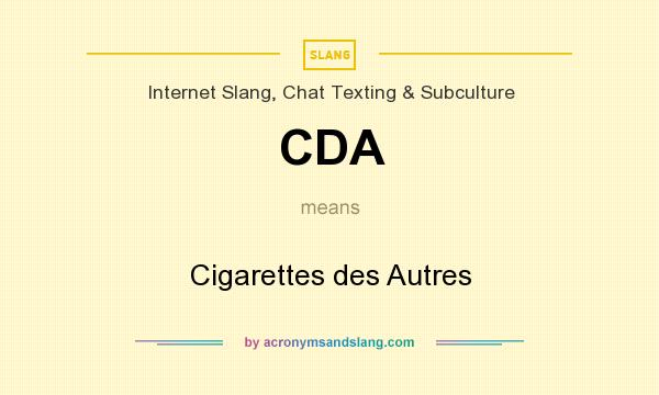 What does CDA mean? It stands for Cigarettes des Autres