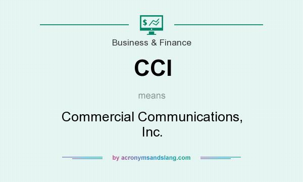 What does CCI mean? It stands for Commercial Communications, Inc.