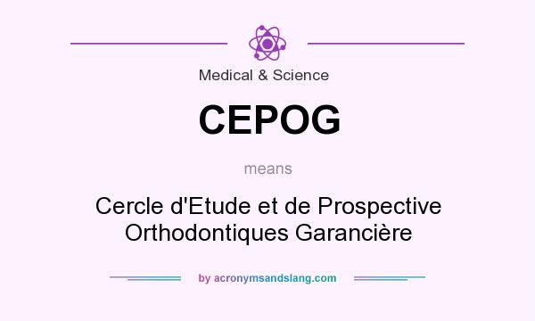 What does CEPOG mean? It stands for Cercle d`Etude et de Prospective Orthodontiques Garancière
