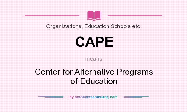 What does CAPE mean? It stands for Center for Alternative Programs of Education