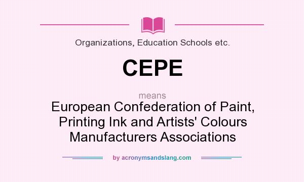 What does CEPE mean? It stands for European Confederation of Paint, Printing Ink and Artists` Colours Manufacturers Associations