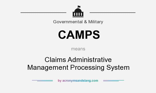 What does CAMPS mean? It stands for Claims Administrative Management Processing System