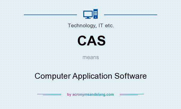 What does CAS mean? It stands for Computer Application Software