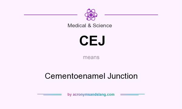 What does CEJ mean? It stands for Cementoenamel Junction