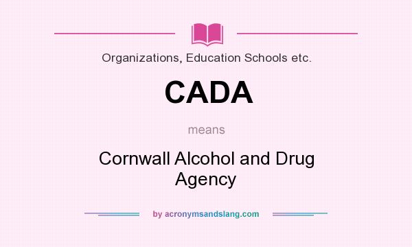 What does CADA mean? It stands for Cornwall Alcohol and Drug Agency