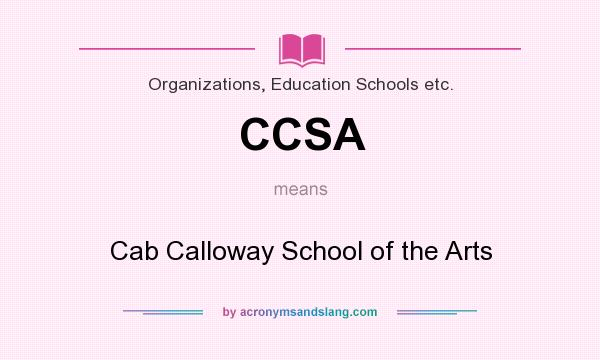 What does CCSA mean? It stands for Cab Calloway School of the Arts
