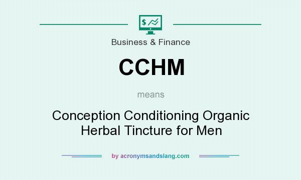 What does CCHM mean? It stands for Conception Conditioning Organic Herbal Tincture for Men
