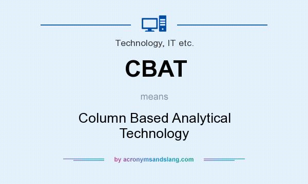 What does CBAT mean? It stands for Column Based Analytical Technology