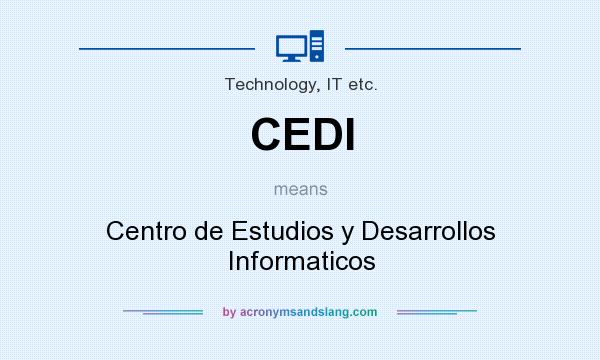 What does CEDI mean? It stands for Centro de Estudios y Desarrollos Informaticos