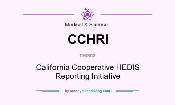 What does CCHRI mean? It stands for California Cooperative HEDIS Reporting Initiative