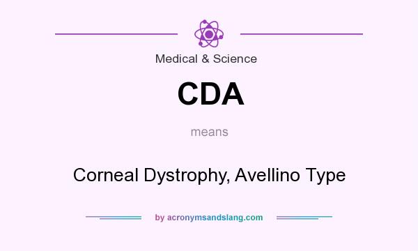 What does CDA mean? It stands for Corneal Dystrophy, Avellino Type