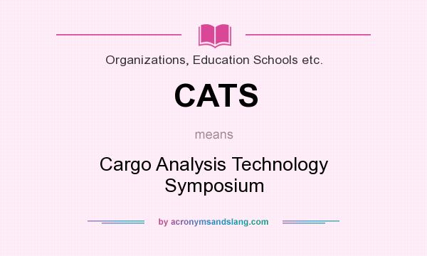 What does CATS mean? It stands for Cargo Analysis Technology Symposium