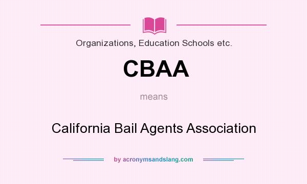 What does CBAA mean? It stands for California Bail Agents Association