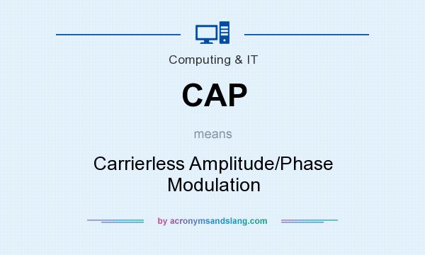 What does CAP mean? It stands for Carrierless Amplitude/Phase Modulation