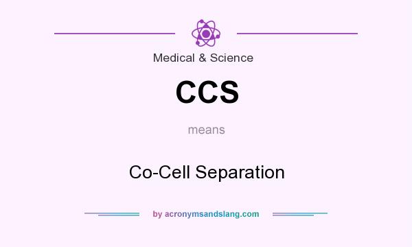 What does CCS mean? It stands for Co-Cell Separation