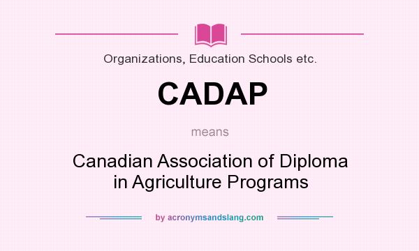 What does CADAP mean? It stands for Canadian Association of Diploma in Agriculture Programs