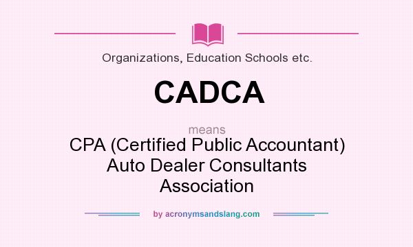 What does CADCA mean? It stands for CPA (Certified Public Accountant) Auto Dealer Consultants Association