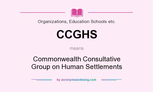 What does CCGHS mean? It stands for Commonwealth Consultative Group on Human Settlements