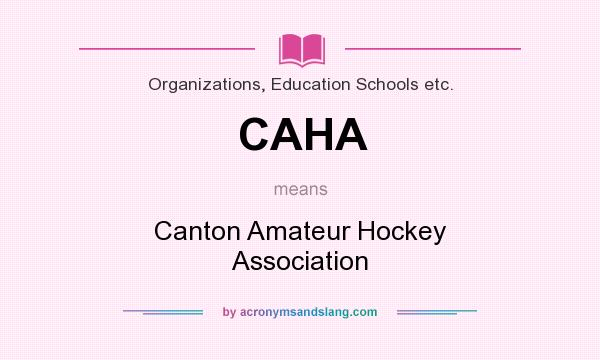 What does CAHA mean? It stands for Canton Amateur Hockey Association