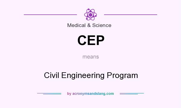 What does CEP mean? It stands for Civil Engineering Program