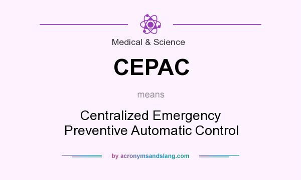What does CEPAC mean? It stands for Centralized Emergency Preventive Automatic Control