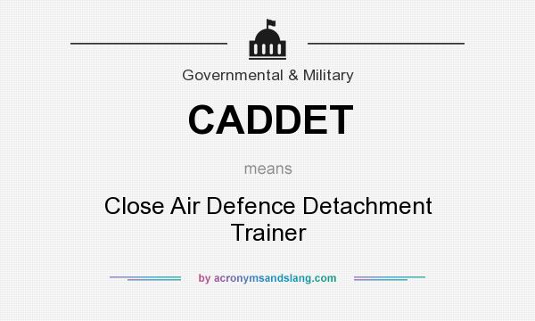 What does CADDET mean? It stands for Close Air Defence Detachment Trainer