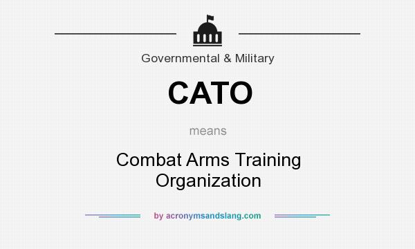 What does CATO mean? It stands for Combat Arms Training Organization