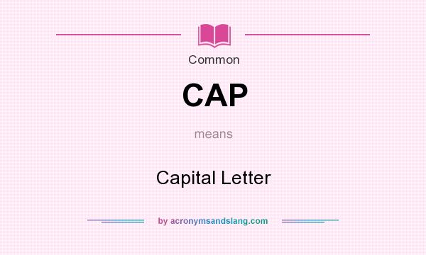 What does CAP mean? It stands for Capital Letter
