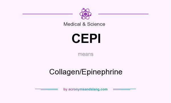 What does CEPI mean? It stands for Collagen/Epinephrine