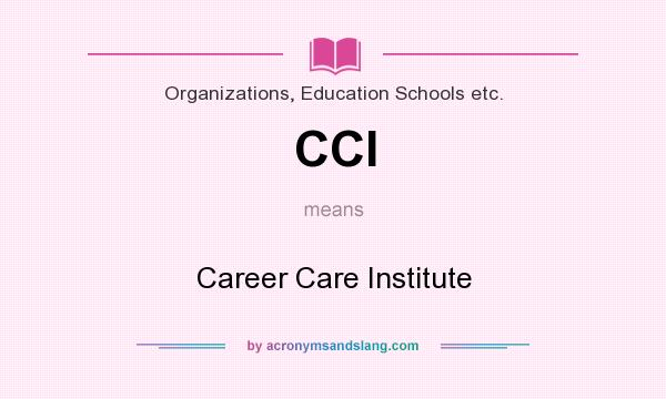 What does CCI mean? It stands for Career Care Institute