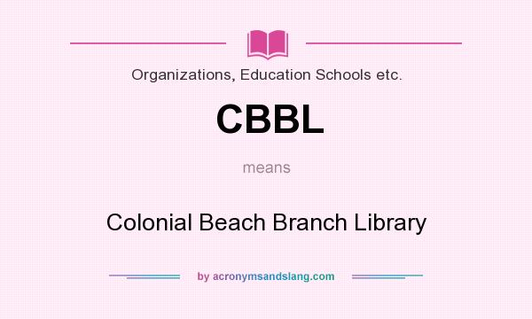 What does CBBL mean? It stands for Colonial Beach Branch Library