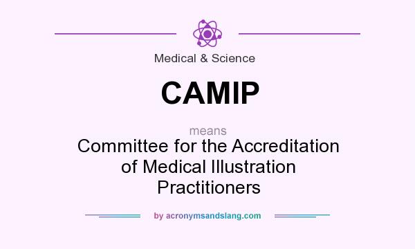 What does CAMIP mean? It stands for Committee for the Accreditation of Medical Illustration Practitioners